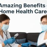 10 Amazing Benefits of Home Health Care